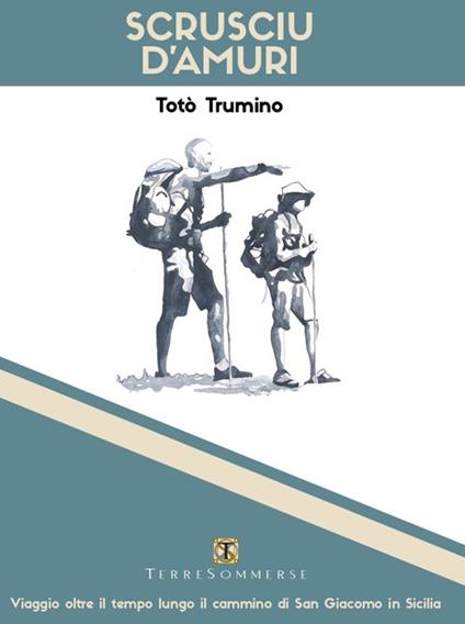 Scrusciu d'amuri. Viaggio oltre il tempo lungo il cammino di San Giacomo in Sicilia - Totò Trumino - copertina