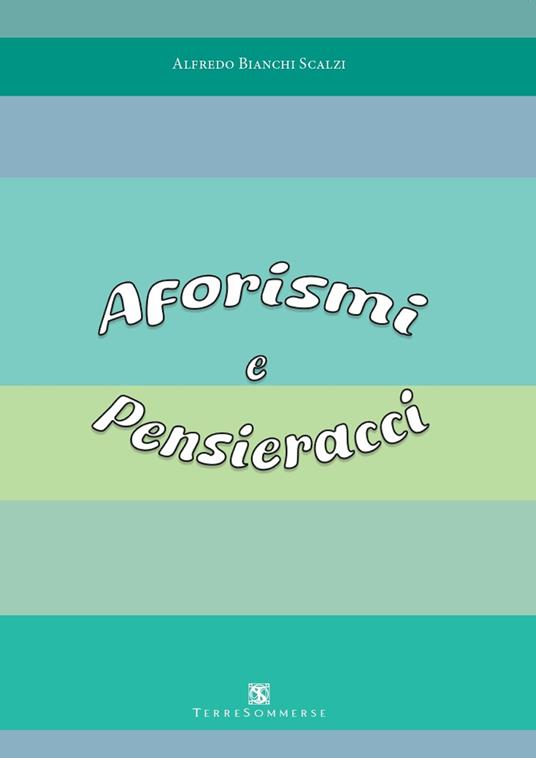Aforismi e pensieracci - Alfredo Bianchi Scalzi - copertina