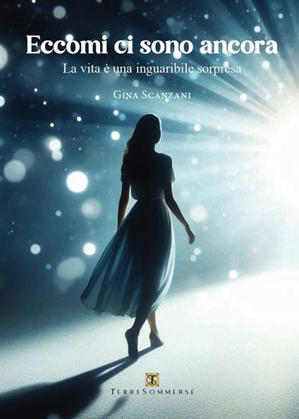 Eccomi ci sono ancora. La vita è una inguaribile sorpresa - Gina Scanzani - copertina