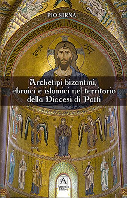 Archetipi bizantini, ebraici e islamici nel territoio della diocesi di Patti - Pio Sirna - copertina