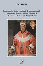 Orientamenti teologico-spirituali ed economico-sociali dei normanni Ruggero I, Adelasia e Ruggero II nel territorio della Diocesi di Patti (1061-1154)