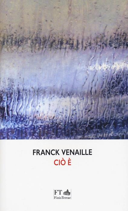 Ciò è. Ediz. francese e italiana. - Franck Venaille - copertina