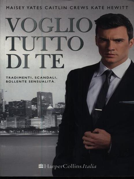 Voglio tutto di te - Maisey Yates,Caitlin Crews,Kate Hewitt - copertina