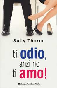Libro Ti odio, anzi no ti amo! Sally Thorne