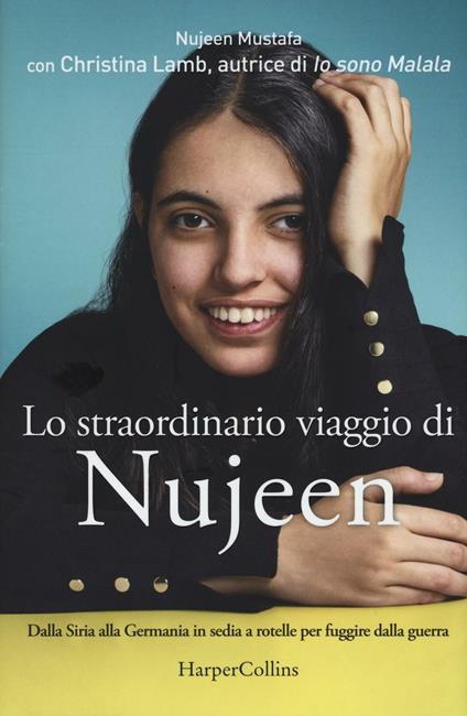 Lo straordinario viaggio di Nujeen. Dalla Siria alla Germania in sedia a rotelle per fuggire dalla guerra - Nujeen Mustafa,Christina Lamb - copertina