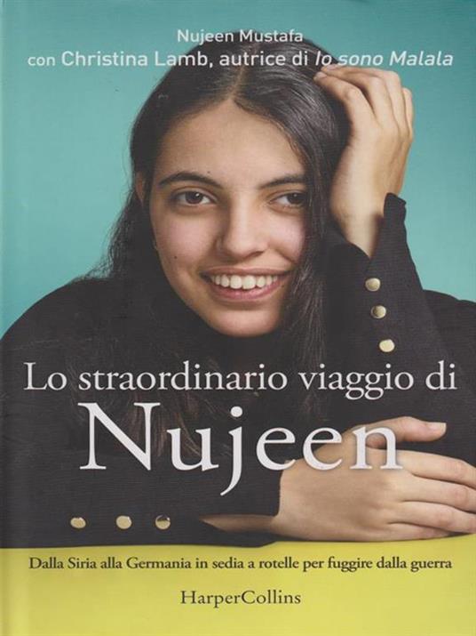 Lo straordinario viaggio di Nujeen. Dalla Siria alla Germania in sedia a rotelle per fuggire dalla guerra - Nujeen Mustafa,Christina Lamb - 2