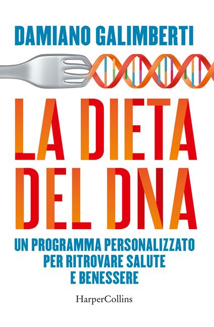 La dieta del DNA. Un programma personalizzato per ritrovare salute e benessere - Damiano Galimberti - copertina