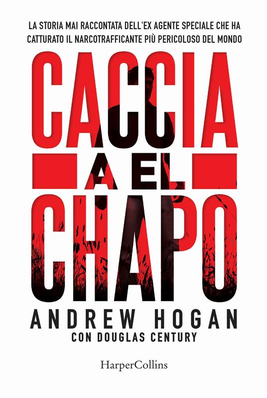 Caccia a El Chapo - Andrew Hogan,Douglas Century - copertina