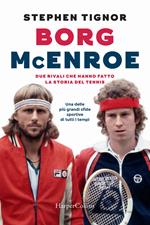 Borg McEnroe. Due rivali che hanno fatto la storia del tennis