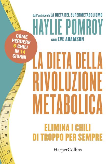 La dieta della rivoluzione metabolica. Elimina i chili di troppo per sempre - Haylie Pomroy,Eve Adamson - copertina