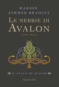 Libro Le nebbie di Avalon. Il ciclo di Avalon. Vol. 1. Parte prima Marion Zimmer Bradley