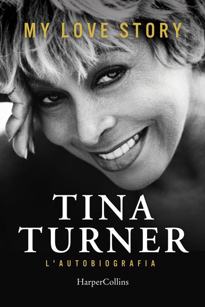 My love story. L'autobiografia - Tina Turner,Deborah Davis,Dominik Wichmann - copertina