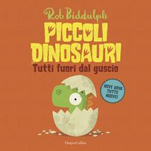 Tutti fuori dal guscio. Piccoli dinosauri. Ediz. illustrata