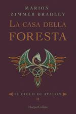 La casa della foresta. Il ciclo di Avalon. Vol. 2