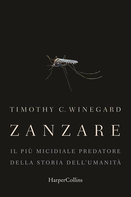Zanzare. Il più micidiale predatore della storia dell'umanità - Timothy Winegard - copertina