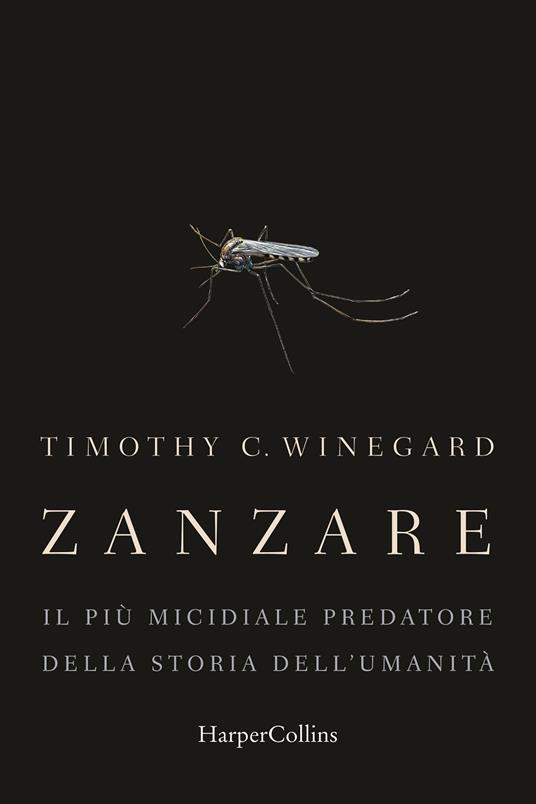Zanzare. Il più micidiale predatore della storia dell'umanità - Timothy Winegard - copertina