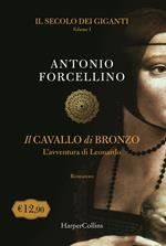 Il cavallo di bronzo. L'avventura di Leonardo. Il secolo dei giganti. Vol. 1