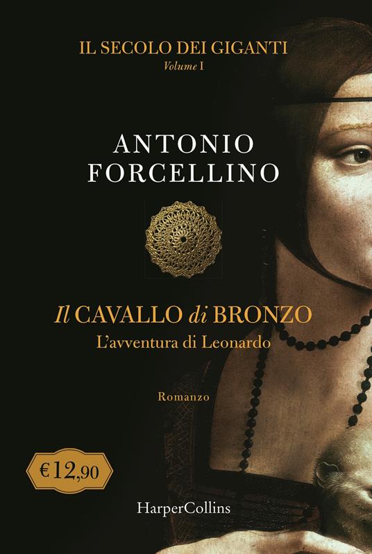 Il cavallo di bronzo. L'avventura di Leonardo. Il secolo dei giganti. Vol. 1 - Antonio Forcellino - copertina