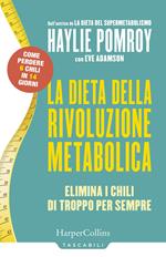 La dieta della rivoluzione metabolica. Elimina i chili di troppo per sempre