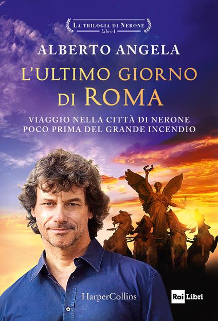 L' ultimo giorno di Roma. La trilogia di Nerone. Vol. 1 - Alberto Angela - copertina