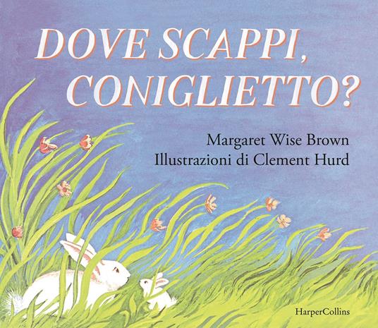 Dove scappi, coniglietto? - Margaret Wise Brown - copertina