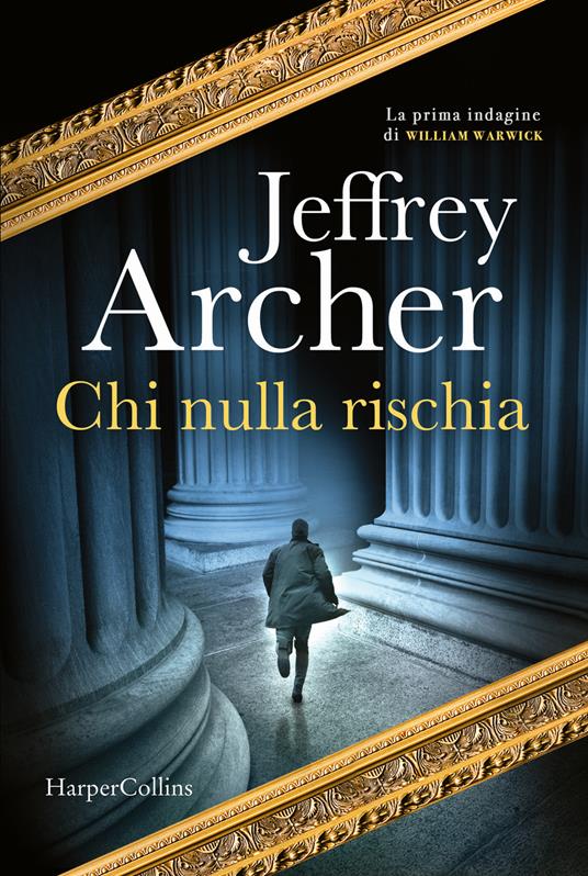 Chi nulla rischia. La prima indagine di William Warwick - Jeffrey Archer - copertina