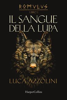 Il sangue della lupa. Romulus. Vol. 1