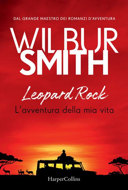 Leopard Rock. L'avventura della mia vita - Wilbur Smith - copertina