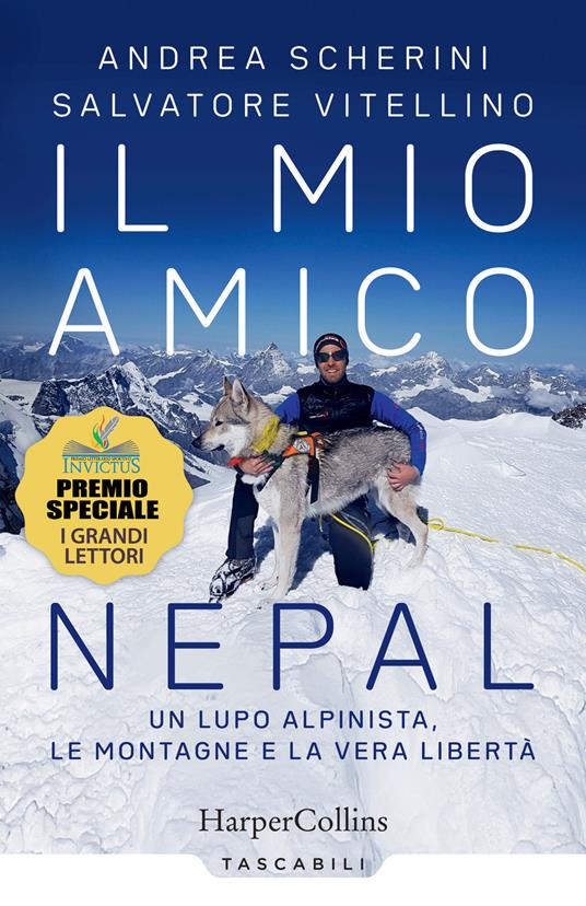 Il mio amico Nepal. Un lupo alpinista. Le montagne e la vera libertà - Andrea Scherini,Salvatore Vitellino - copertina