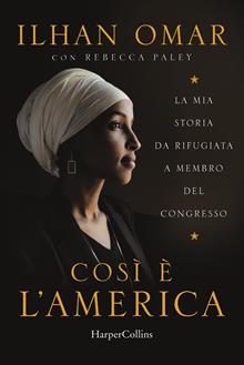 Cosi è l'America. La mia storia da rifugiata a membro del Congresso