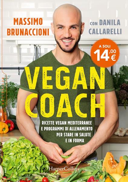 Vegan coach. Ricette vegan mediterranee e programmi di allenamento per stare in salute e in forma - Massimo Brunaccioni,Danila Callarelli - copertina