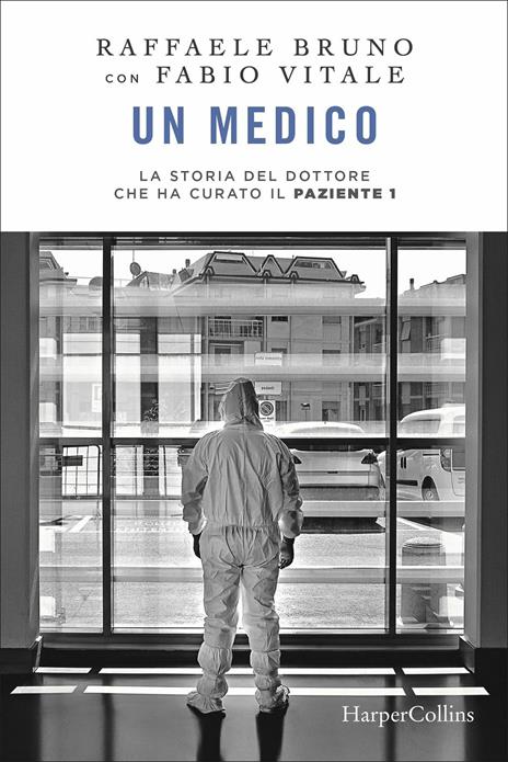 Un medico. La storia del dottore che ha curato il paziente 1 - Raffaele Bruno,Fabio Vitale - copertina