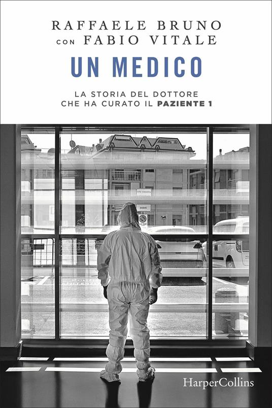 Un medico. La storia del dottore che ha curato il paziente 1 - Raffaele Bruno,Fabio Vitale - copertina