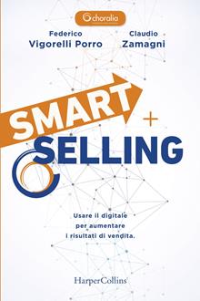 Smart selling. Usare il digitale per aumentare i risultati di vendita