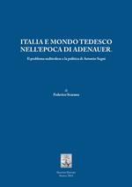 Italia e mondo tedesco nell'epoca di Adenauer. Il problema sudtirolesee la politica di Antonio Segni