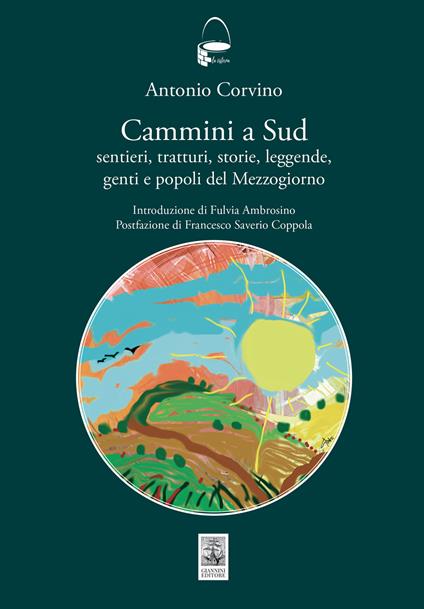 Cammini a sud. Sentieri, tratturi, storie, leggende, genti e popoli del Mezzogiorno - Antonio Corvino - copertina