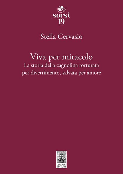 Viva per miracolo. La storia della cagnolina torturata per divertimento, salvata per amore - Stella Cervasio - copertina