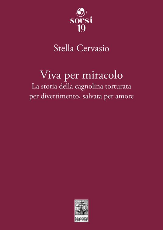 Viva per miracolo. La storia della cagnolina torturata per divertimento, salvata per amore - Stella Cervasio - copertina