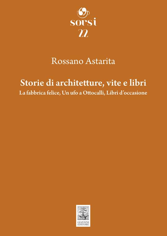 Storie di architetture, vite e libri. La fabbrica felice, Un ufo a Ottocalli, Libri d'occasione - Rossano Astarita - copertina