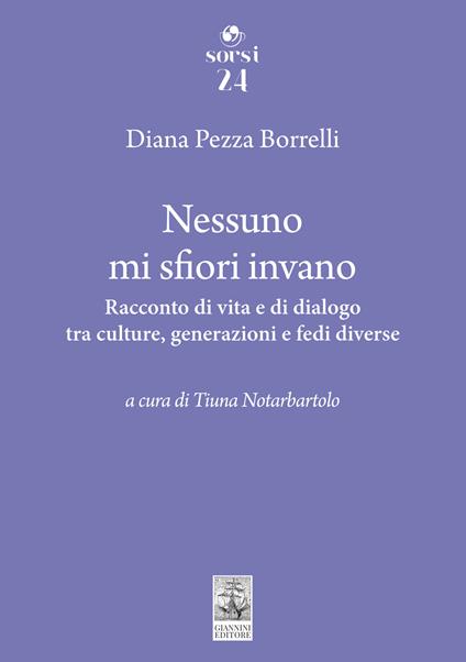 Nessuno mi sfiori invano. Racconto di vita e di dialogo tra culture, generazioni e fedi diverse - Diana Pezza Borrelli - copertina