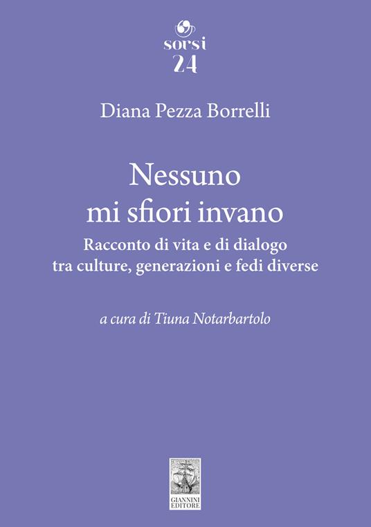 Nessuno mi sfiori invano. Racconto di vita e di dialogo tra culture, generazioni e fedi diverse - Diana Pezza Borrelli - copertina