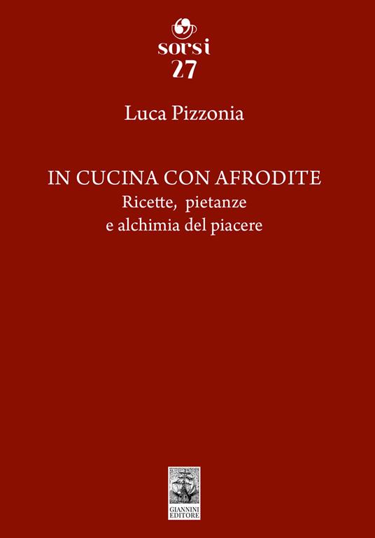 In cucina con Afrodite. Ricette, pietanze e alchimia del piacere - Luca Pizzonia - copertina