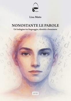 Libro Nonostante le parole. Un'indagine tra linguaggio, identità e benessere Lisa Muto