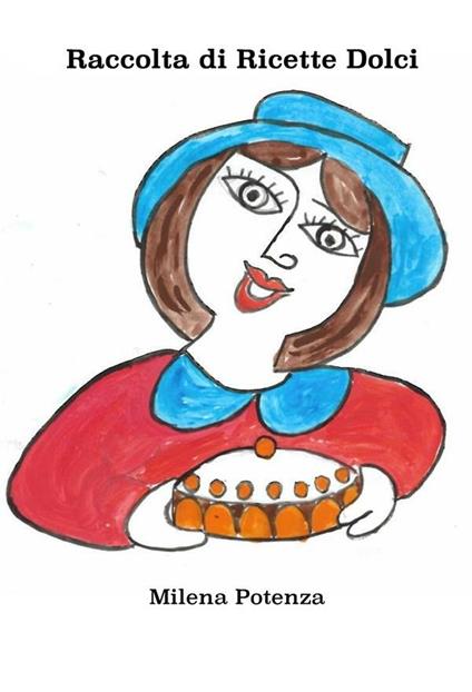 Raccolta di ricette dolci - Milena Potenza - ebook