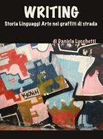 Writing. Storia, linguaggi, arte nei graffiti di strada