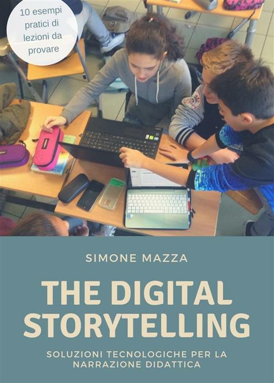 The digital storytelling. Soluzioni tecnologiche per la narrazione didattica - Simone Mazza - ebook