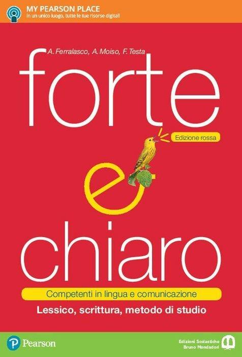 Forte e chiaro. Competenti in lingua e comunicazione. Lessico, scrittura, metodo di studio. Ediz. rossa. Per le Scuole superiori. Con e-book. Con espansione online - Anna Ferralasco,Anna Maria Moiso,Francesco Testa - copertina