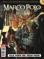 Marco Polo. Gli esploratori della storia. Vol. 1: Alla corte del Gran Khan.