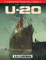 Le grandi battaglie della storia. Vol. 15: S.O.S. Lusitania. U-20.
