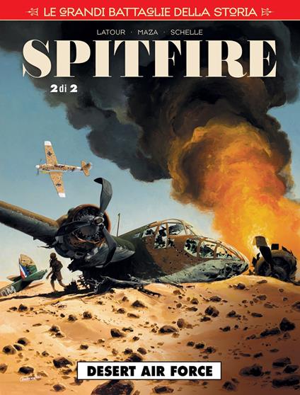 Le grandi battaglie della storia. Vol. 21: Desert air force. Spitfire - Sébastien Latour,Maza,Pierre Schelle - copertina